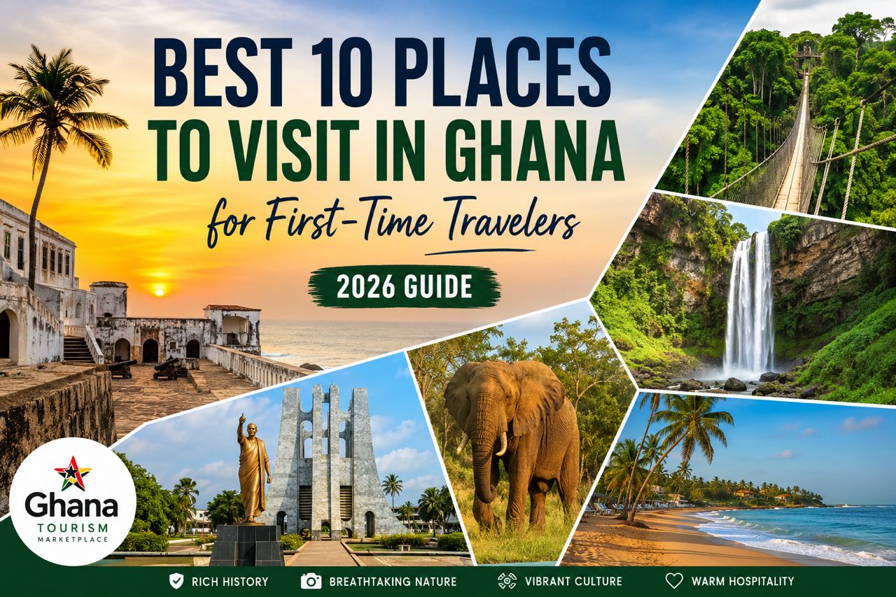 Best 10 Places to Visit in Ghana for First-Time Travelers (2026 Guide)
